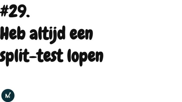 Heb altijd een split-test lopen