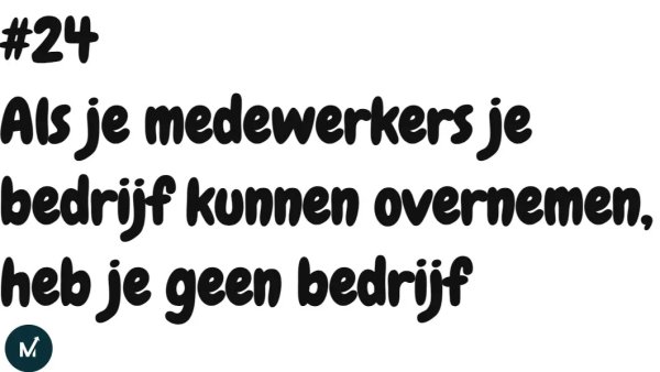 Als je medewerkers je bedrijf kunnen overnemen, heb je geen bedrijf