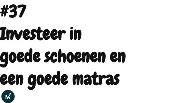 Investeer in goede schoenen en een goede matras