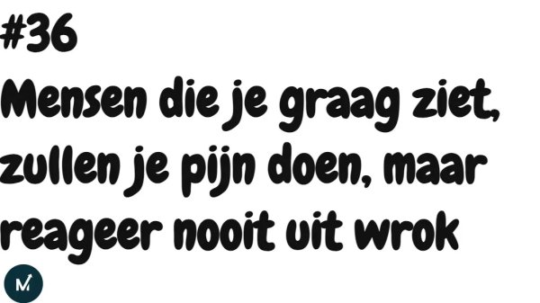 Mensen die je graag ziet, zullen je pijn doen, maar reageer nooit uit wrok