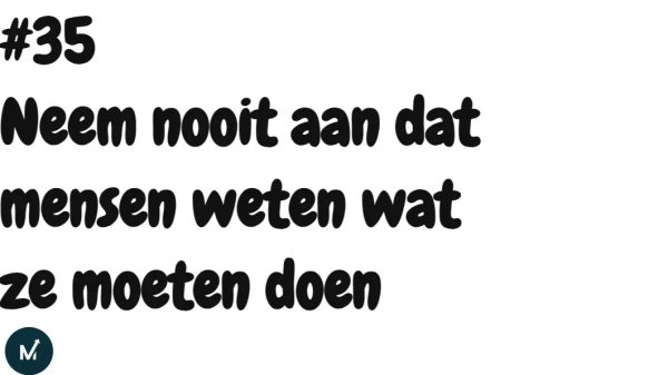 Neem nooit aan dat mensen weten wat ze moeten doen