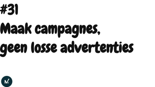 Maak campagnes, geen losse advertenties